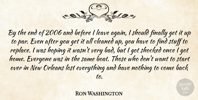 Ron Washington Quote About Cleaned, Finally, Hoping, Leave, Lost: By The End Of 2006...