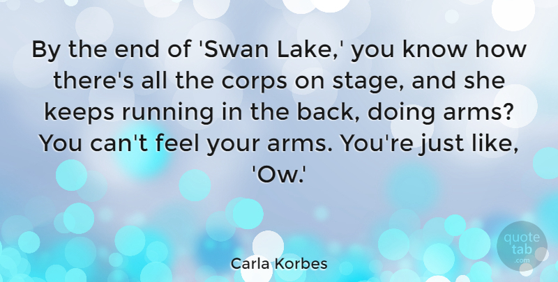 Carla Korbes Quote About Corps, Keeps, Running: By The End Of Swan...