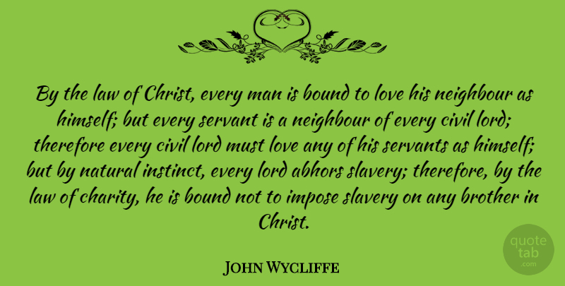 John Wycliffe Quote About Abhors, Bound, Civil, Impose, Lord: By The Law Of Christ...