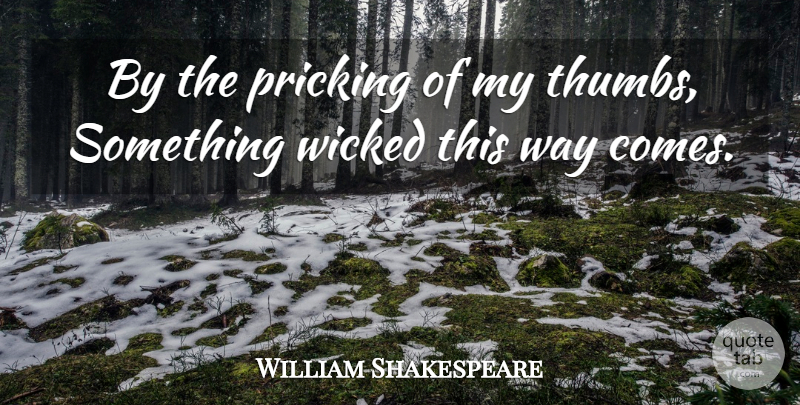 William Shakespeare Quote About Halloween, Wicked, Thumbs: By The Pricking Of My...