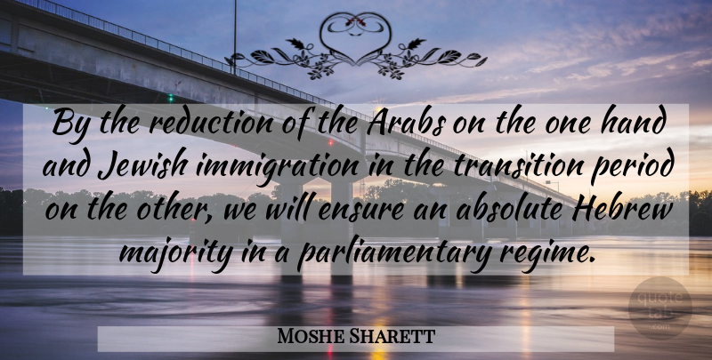 Moshe Sharett Quote About Hands, Immigration, Transition: By The Reduction Of The...