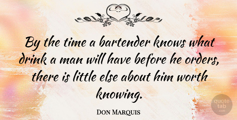 Don Marquis Quote About Men, Order, Knowing: By The Time A Bartender...
