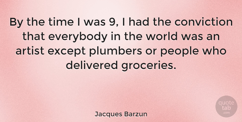 Jacques Barzun Quote About Artist, People, World: By The Time I Was...