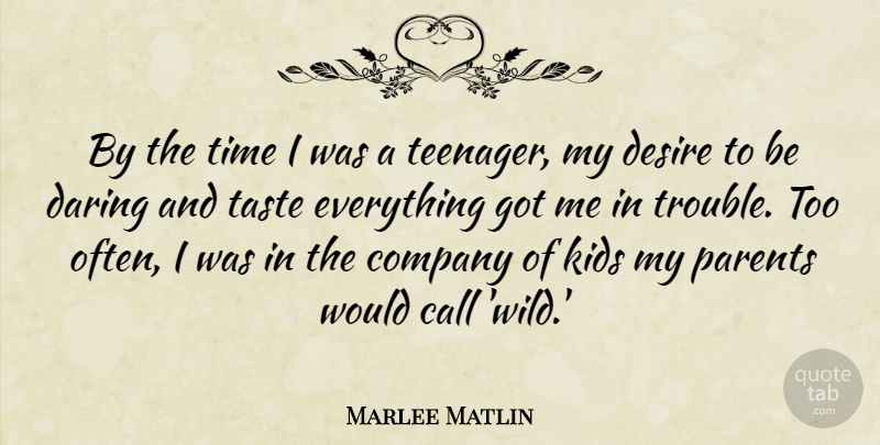 Marlee Matlin Quote About Call, Daring, Desire, Kids, Taste: By The Time I Was...