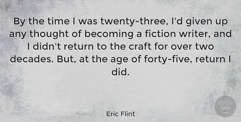 Eric Flint Quote About Age, Becoming, Craft, Given, Return: By The Time I Was...