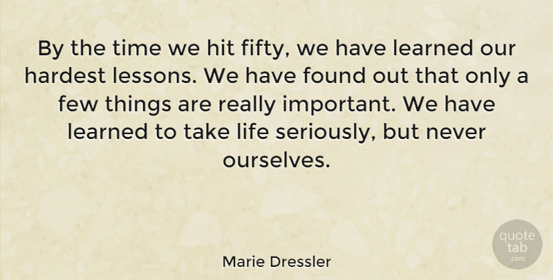 Marie Dressler Quote About Maturity, Turning 50, Important: By The Time We Hit...