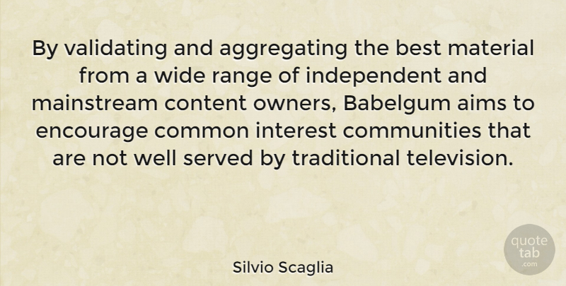 Silvio Scaglia Quote About Independent, Community, Television: By Validating And Aggregating The...