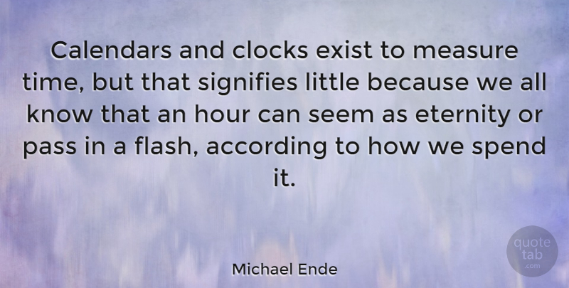 Michael Ende Quote About Calendars, Littles, Hours: Calendars And Clocks Exist To...