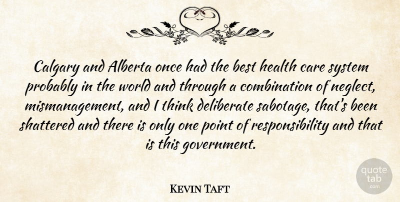 Kevin Taft Quote About Best, Care, Deliberate, Health, Point: Calgary And Alberta Once Had...