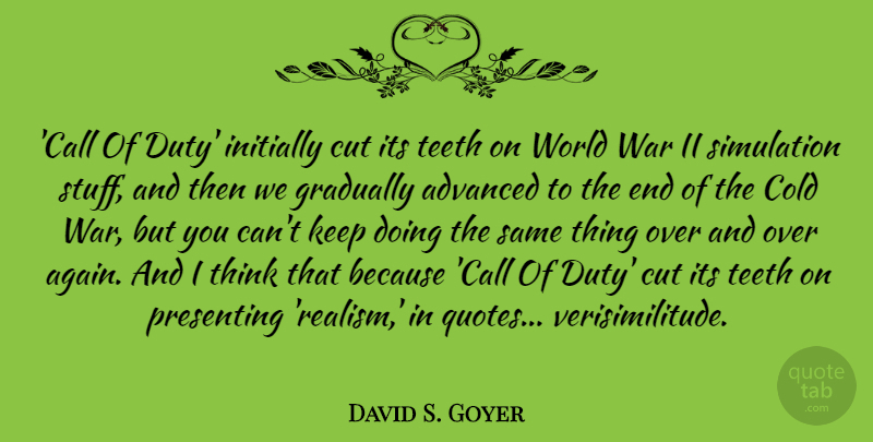 David S. Goyer Quote About Advanced, Cold, Cut, Gradually, Initially: Call Of Duty Initially Cut...