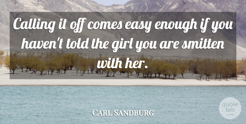 Carl Sandburg Quote About Girl, Calling, Literature: Calling It Off Comes Easy...