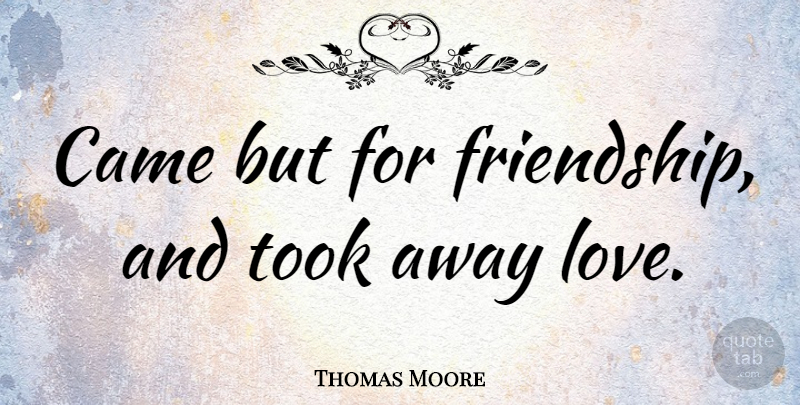 Thomas Moore Quote About Cheesy Love, Cheesy, Cute Sweet Love: Came But For Friendship And...