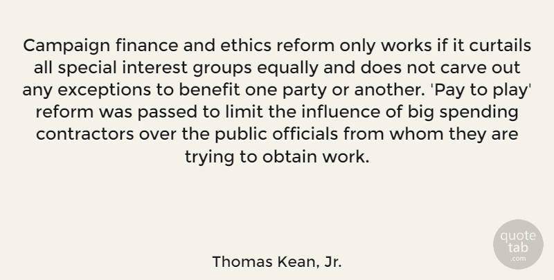 Thomas Kean, Jr. Quote About Party, Play, Trying: Campaign Finance And Ethics Reform...