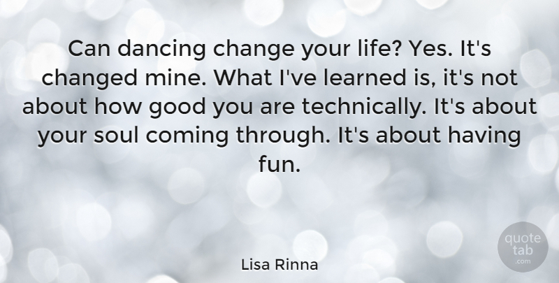 Lisa Rinna Quote About Change, Changed, Coming, Dancing, Good: Can Dancing Change Your Life...