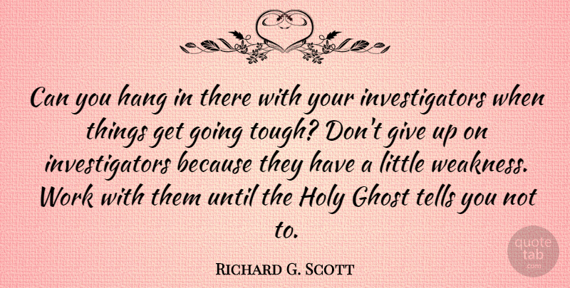 Richard G. Scott Quote About Giving Up, Dont Give Up, Littles: Can You Hang In There...