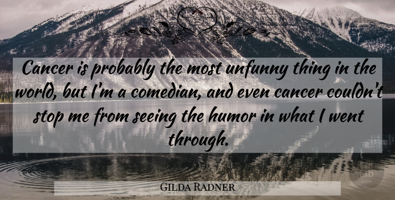 Gilda Radner Quote About Laughter, Cancer, Comedian: Cancer Is Probably The Most...