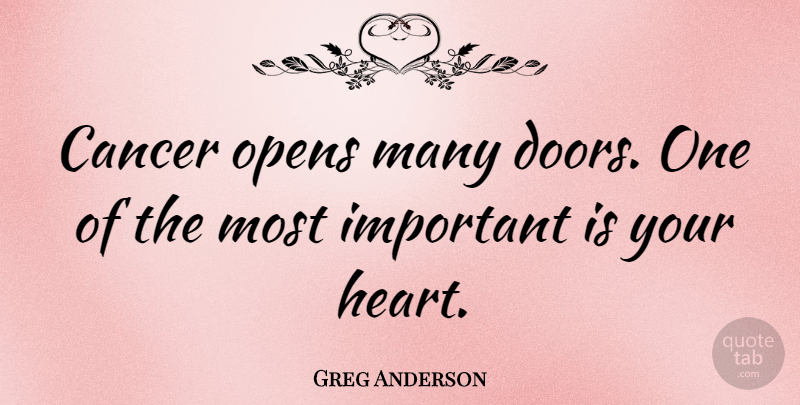 Greg Anderson Quote About Opens: Cancer Opens Many Doors One...