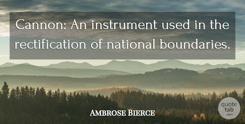 Ambrose Bierce Quote About Peace, War, Boundaries: Cannon An Instrument Used In...