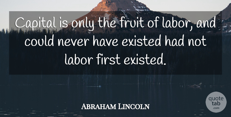 Abraham Lincoln Quote About Independent Women, Dignity Of Work, Labor Day: Capital Is Only The Fruit...