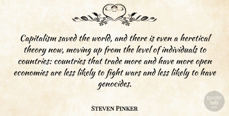 Steven Pinker Quote About Countries, Economies, Less, Level, Likely: Capitalism Saved The World And...