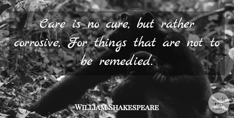 William Shakespeare Quote About Life, Care, Cures: Care Is No Cure But...