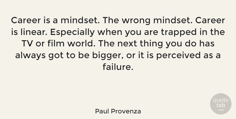 Paul Provenza Quote About Career, Failure, Next, Perceived, Trapped: Career Is A Mindset The...