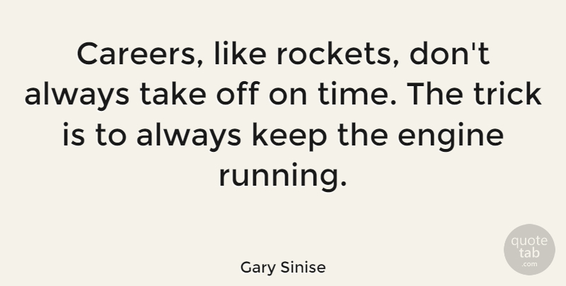 Gary Sinise Quote About Trick: Careers Like Rockets Dont Always...