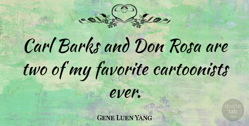 Gene Luen Yang Quote About undefined: Carl Barks And Don Rosa...