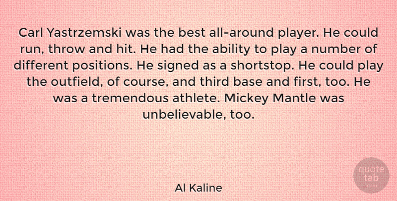 Al Kaline Quote About Running, Athlete, Player: Carl Yastrzemski Was The Best...