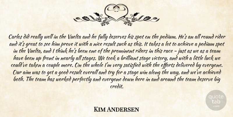 Kim Andersen Quote About Achieve, Achieved, Aim, Along, Brilliant: Carlos Did Really Well In...