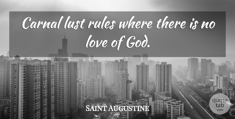Saint Augustine Quote About Evil, Lust, God Love: Carnal Lust Rules Where There...