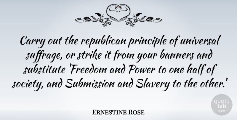 Ernestine Rose Quote About Principles, Half, Slavery: Carry Out The Republican Principle...
