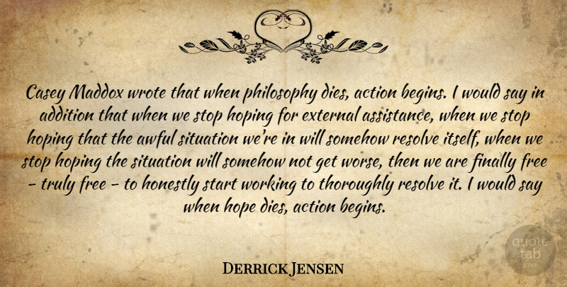 Derrick Jensen Quote About Hope, Philosophy, Awful: Casey Maddox Wrote That When...