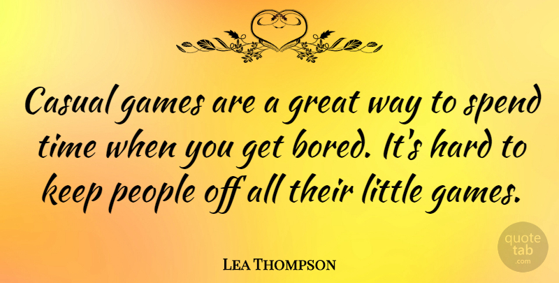Lea Thompson Quote About Casual, Games, Great, Hard, People: Casual Games Are A Great...