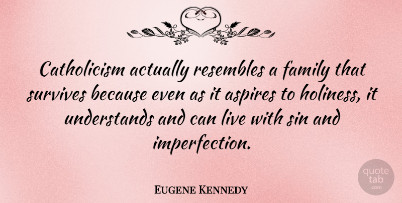 Eugene Kennedy Quote About Family, Resembles, Sin, Survives: Catholicism Actually Resembles A Family...