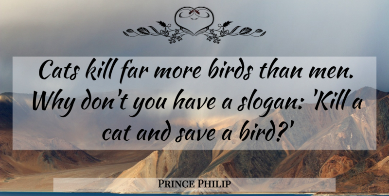 Prince Philip Quote About Cat, Men, Bird: Cats Kill Far More Birds...