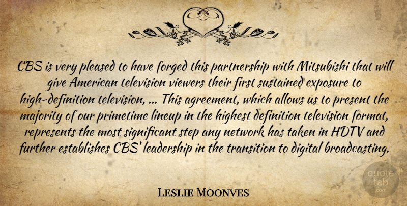 Leslie Moonves Quote About Cbs, Definition, Digital, Exposure, Forged: Cbs Is Very Pleased To...
