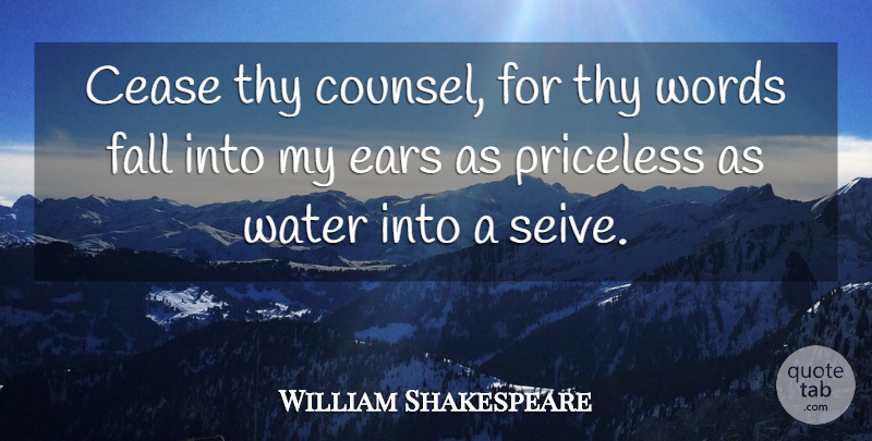William Shakespeare Quote About Fall, Water, Ears: Cease Thy Counsel For Thy...