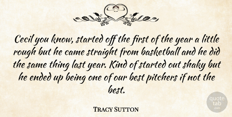 Tracy Sutton Quote About Basketball, Best, Came, Cecil, Ended: Cecil You Know Started Off...