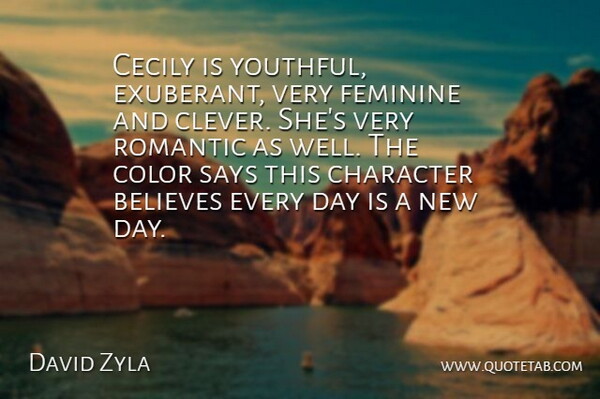 David Zyla Quote About Believes, Character, Color, Feminine, Romantic: Cecily Is Youthful Exuberant Very...
