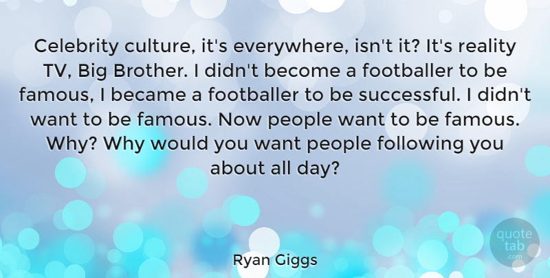 Ryan Giggs Quote About Brother, Successful, Reality: Celebrity Culture Its Everywhere Isnt...