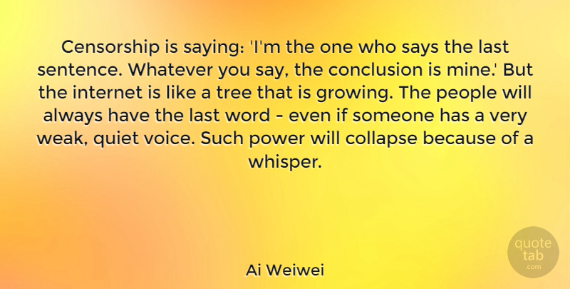 Ai Weiwei Quote About Quiet Voice, People, Tree: Censorship Is Saying Im The...