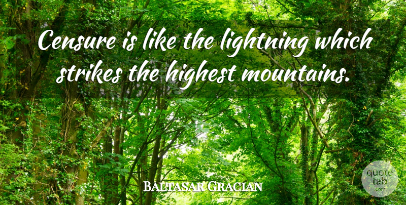 Baltasar Gracian Quote About Mountain, Lightning, Strikes: Censure Is Like The Lightning...