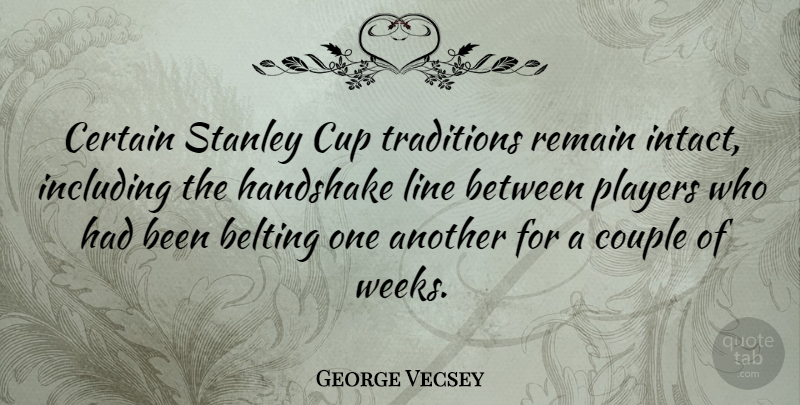 George Vecsey Quote About Certain, Cup, Handshake, Including, Players: Certain Stanley Cup Traditions Remain...