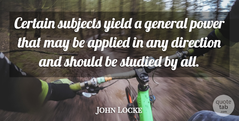 John Locke Quote About Teacher, Yield, May: Certain Subjects Yield A General...