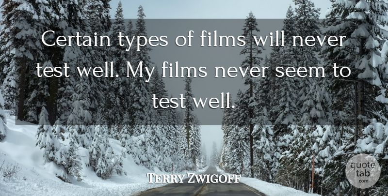 Terry Zwigoff Quote About Tests, Film, Type: Certain Types Of Films Will...