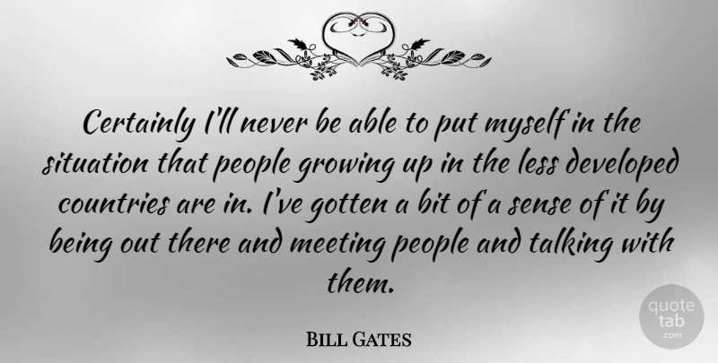 Bill Gates Quote About Country, Growing Up, Talking: Certainly Ill Never Be Able...