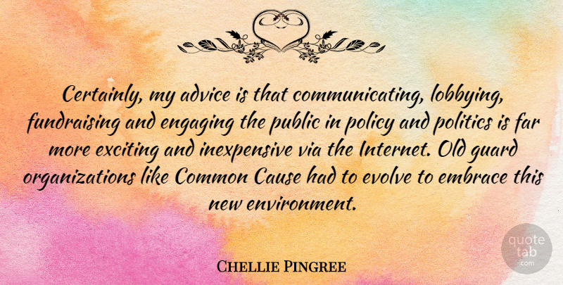 Chellie Pingree Quote About Cause, Common, Embrace, Engaging, Evolve: Certainly My Advice Is That...