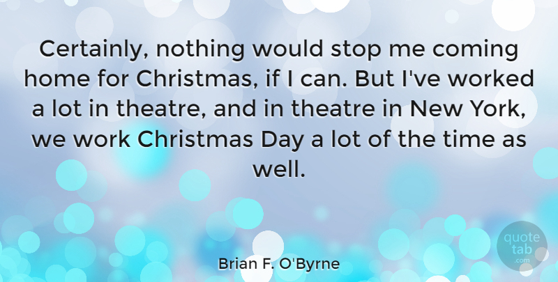 Brian F. O'Byrne Quote About New York, Home, Theatre: Certainly Nothing Would Stop Me...
