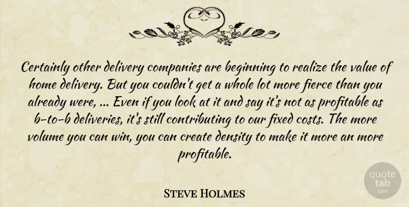 Steve Holmes Quote About Beginning, Certainly, Companies, Create, Delivery: Certainly Other Delivery Companies Are...